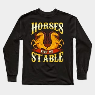 Horses Keep Me Stable Long Sleeve T-Shirt